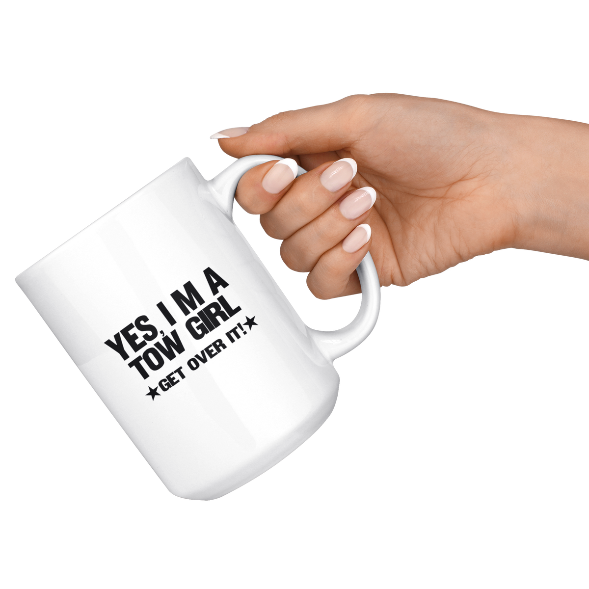 Yes I'm A Tow Girl Get Over It Mug - view 7