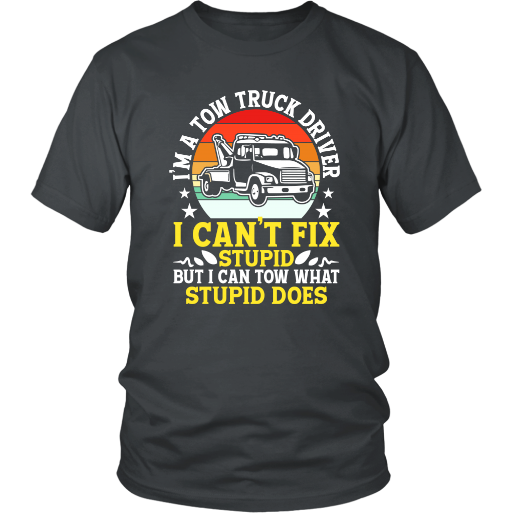 Tow Truck Driver Funny Can't Fix Stupid Tow What Stupid Does - view 5