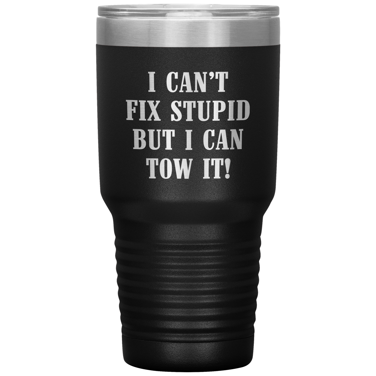I Can't Fix Stupid But I Can Tow It UV TUMBLER