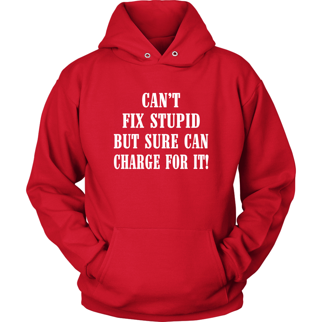 Can't Fix Stupid But Sure Can Charge For It Hoodie! - view 13