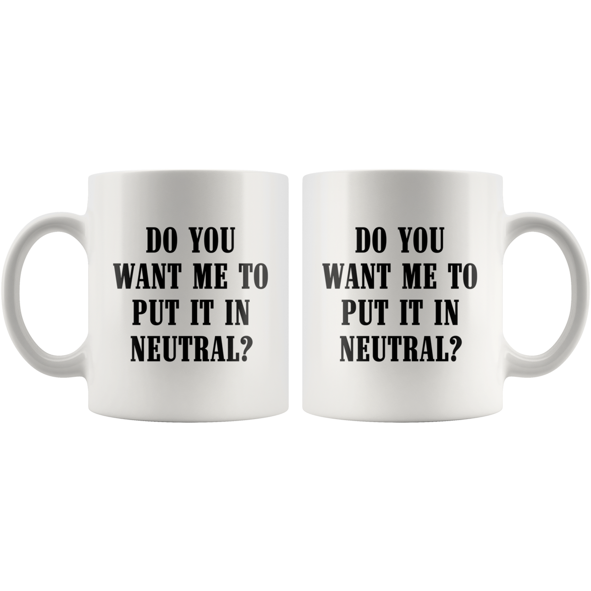 Do You Want Me To Put It In Neutral Mug - view 4