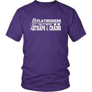 flatbedders do it with straps and chains Shirt