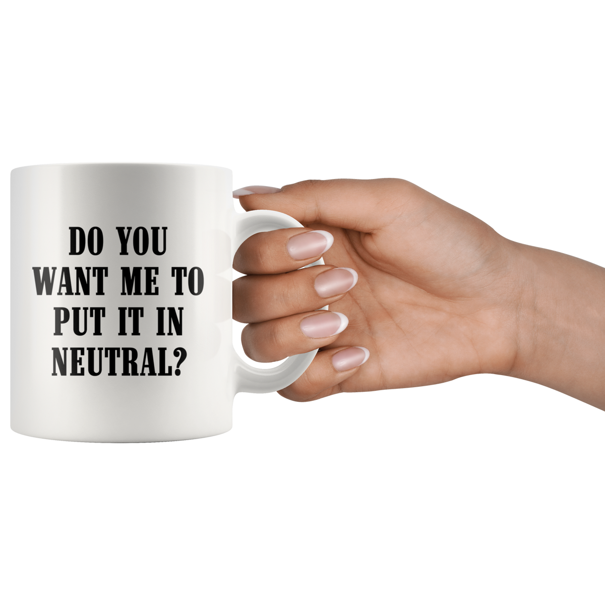 Do You Want Me To Put It In Neutral Mug - view 3